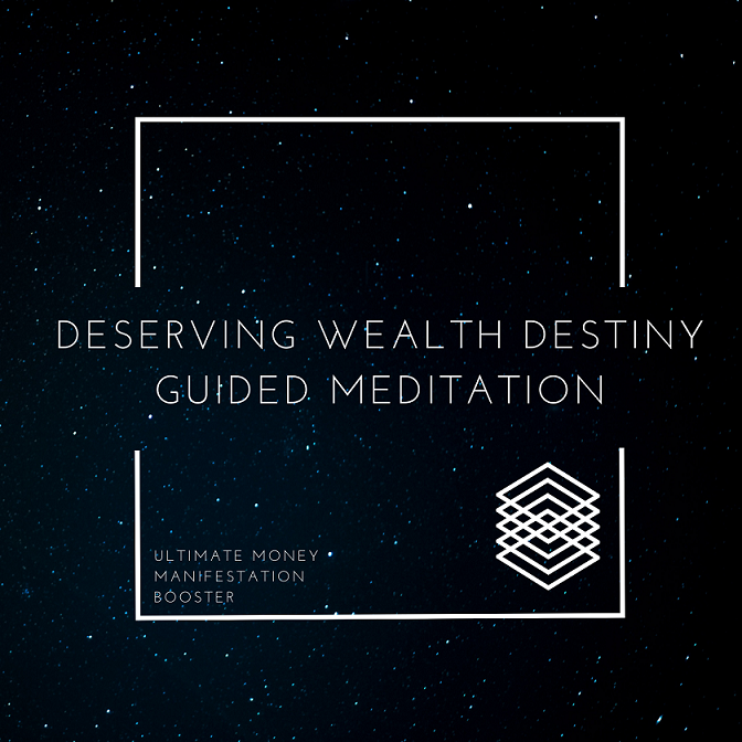 Wealth Deserving Destiny Guided Meditation